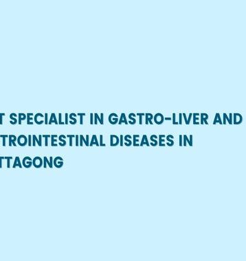 best specialist in gastroliver and gastrointestinal in chittagong