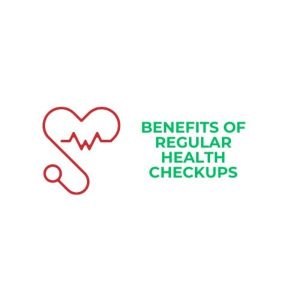 Benefits of Regular Health Checkups