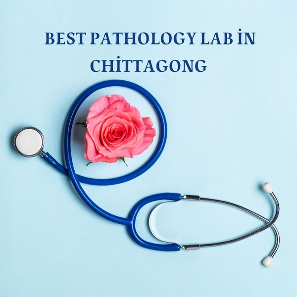 Best Pathology Lab in Chittagong
